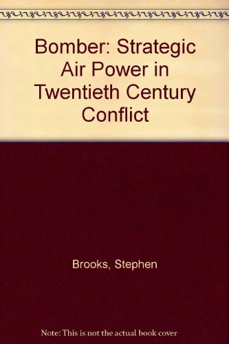 Bomber: Strategic Air Power in Twentieth Century Conflict (9780901627339) by Stephen Brooks