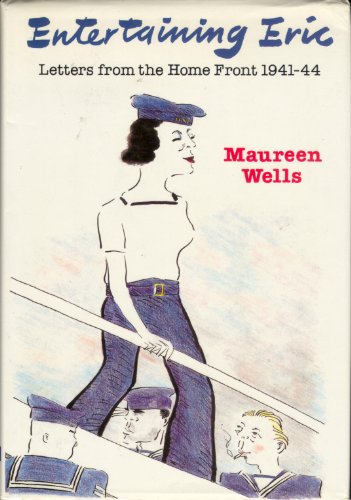 Entertaining Eric: Letters from the Home Front, 1941-44 - Wells, Maureen