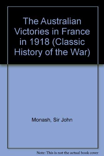 Imagen de archivo de The Australian Victories in France in 1918 (History of the Great War Based on Official Documents) (Classic History of the War) a la venta por Powell's Bookstores Chicago, ABAA