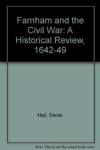 Farnham and the Civil War: A Historical Review, 1642-49 (9780901638045) by Derek Hall