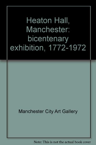 9780901673022: Heaton Hall, Manchester: Bicentenary exhibition, 1772-1972 by Manchester City...