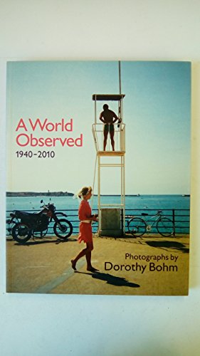 Imagen de archivo de A World Observed 1940-2010: Photographs by Dorothy Bohm a la venta por Phatpocket Limited