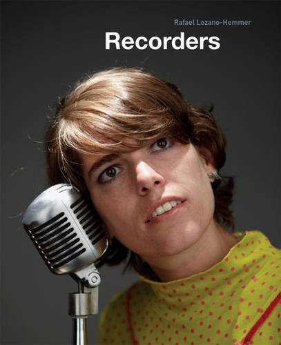Stock image for Recorders: Rafael Lozano-Hemmer for sale by Phatpocket Limited