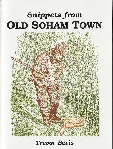 Beispielbild fr Snippets from Old Soham Town: Reprint of 1997 zum Verkauf von MK BOOK SERVICES