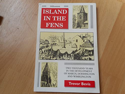 Imagen de archivo de Island in the Fens: Two Thousand Years in the Development of March, Doddington and Wimblington a la venta por WorldofBooks