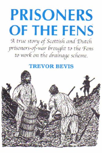 Imagen de archivo de Prisoners of the Fens: A True Story of Scottish and Dutch Prisoners-of-war Brought to the Fens to Work on the Drainage Scheme a la venta por WorldofBooks