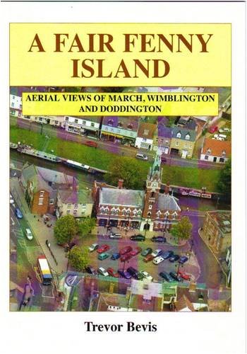 Imagen de archivo de A Fair Fenny Island: Aerial Views of March, Wimblington and Doddington a la venta por WorldofBooks