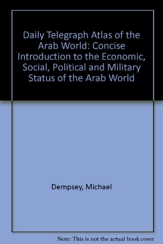 Imagen de archivo de The Daily telegraph atlas of the Arab world: [concise introduction to the economic, social, political, and military status of the Arab World, including comprehensive gazetteer] (A Nomad book) a la venta por Bookmans