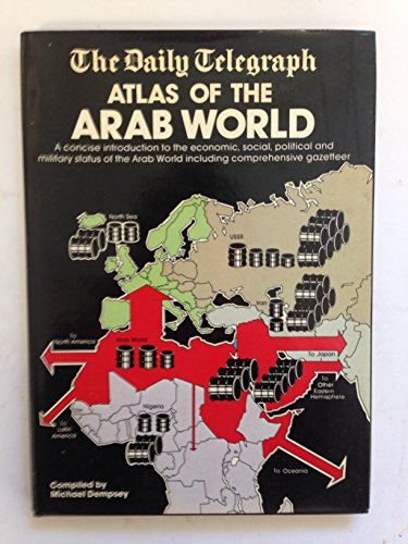 9780901684929: The Daily telegraph atlas of the Arab world: [concise introduction to the economic, social, political, and military status of the Arab World, including comprehensive gazetteer] (A Nomad book)
