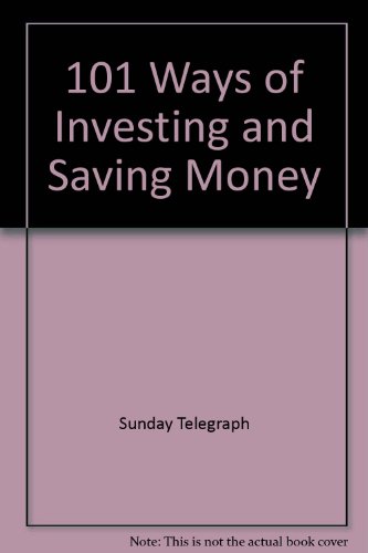 Imagen de archivo de 101 Ways of Investing & Saving Money a la venta por Philip Emery