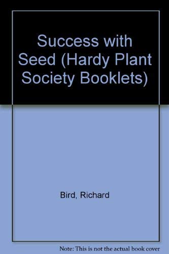 Success with Seed (Hardy Plant Society Booklets) (9780901687142) by Richard Bird