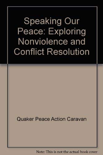 Speaking Our Peace. Exploring nonviolence and conflict resolution. The experience of the Quaker P...