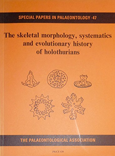 9780901702487: The Skeletal Morphology, Systematics and Evolutionary History of Holothurians: v. 47. (Special Papers in Palaeontology S.)