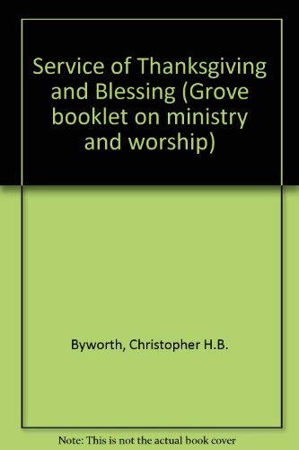 Service of Thanksgiving and Blessing (Grove booklet on ministry and worship) (9780901710147) by Christopher H.B. Byworth; J.A. Simpson