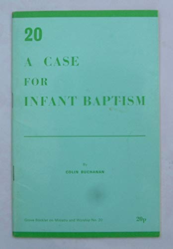 Case for Infant Baptism (Grove booklets on ministry and worship) (9780901710390) by Colin Buchanan