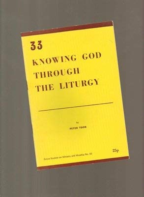 Knowing God Through the Liturgy (Grove booklets on ministry and worship) (9780901710611) by Peter Toon