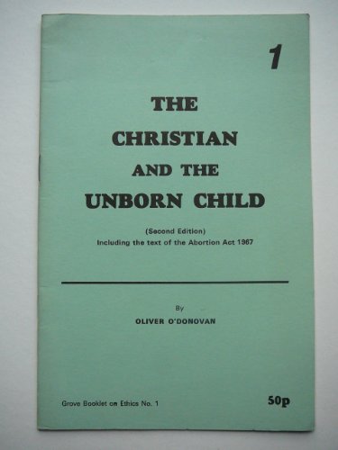 Christian and the Unborn Child (Grove booklets on ethics) (9780901710673) by O'Donavan, Oliver