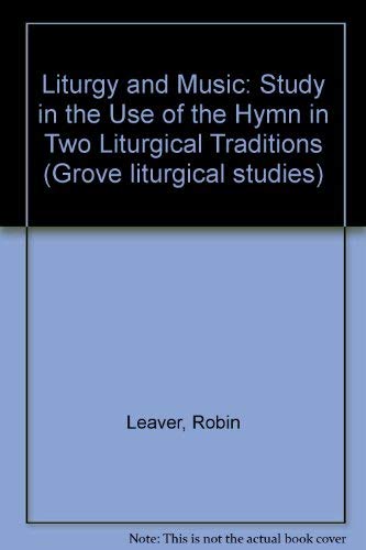 Stock image for The Liturgy and Music: A Study of the Use of the Hymn in Two Liturgical Traditions [Grove Liturgical Study no. 6] for sale by Windows Booksellers