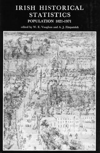 Irish Historical Statistics: Population 1821 - 1971 (A New History of Ireland Ancillary Publications II) - W. E. Vaughn