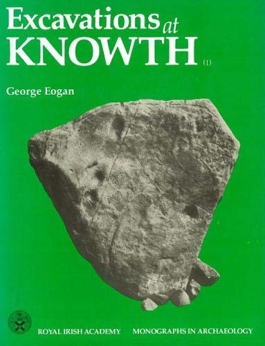 Excavations at Knowth: Smaller Passage Tombs, Neolithic Occupation and Beaker Activity (001) (Royal Irish Academy Monographs in Archaeology, 1) (9780901714343) by Eogan, George