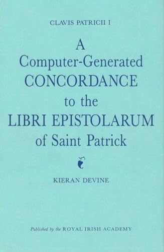 9780901714817: Clavis Patricii I: A Computer-Generated Concordance to the Libri Epistolarum of St Patrick: A Computer Generated Concordance to the Libri Epistolarum of Saint Patrick
