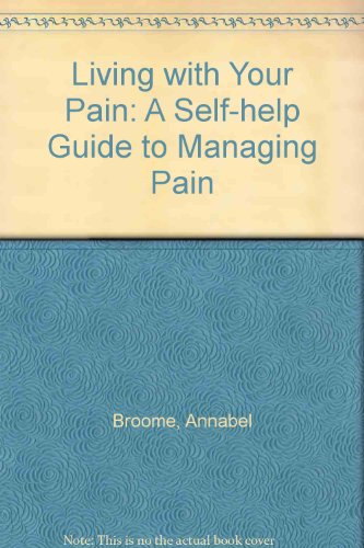 Stock image for Living with Your Pain: A Self-help Guide to Managing Pain for sale by Discover Books
