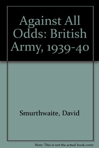 'Against All Odds' : The British Army of 1939-40