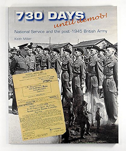 Stock image for 730 Days Until Demob!: National Service and the Post-1945 British Army for sale by Invicta Books  P.B.F.A.