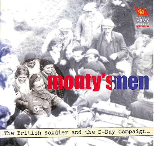 Stock image for Monty's Men : The British Soldier and the D-Day Campaign for sale by Better World Books: West