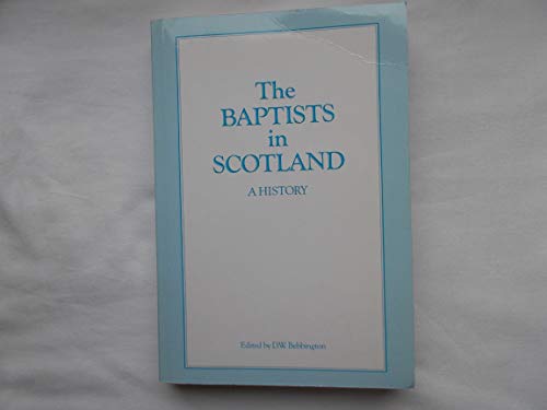 The Baptists in Scotland. Edited by D.W. Bebbington. : 1988. - Bebbington, D. W., (David William), 1949-. [ Contributors include: J.A Andrew, I.L.S. Balfour, J.R. Barclay, L.N. Cowan, D.E. Meek, J. Quinn, F.C. Wright, et al., ]