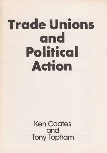 Trade Unions and Political Action (9780901740885) by Coates, Ken; Topham, Tony