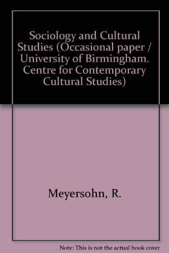 Sociology and cultural studies: some problems (University of Birmingham. Centre for Contemporary Cultural Studies. Occasional paper no. 5) (9780901753014) by Rolf Meyersohn