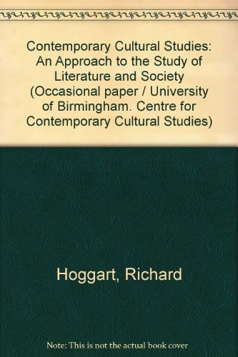 Contemporary cultural studies: An approach to the study of literature and society (Birmingham. University Centre for Contemporary Cultural Studies. Occasional paper no. 6) (9780901753038) by Hoggart, Richard