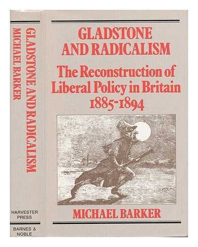 Beispielbild fr Gladstone and Radicalism: Reconstruction of Liberal Policy, 1885-94 zum Verkauf von Anybook.com