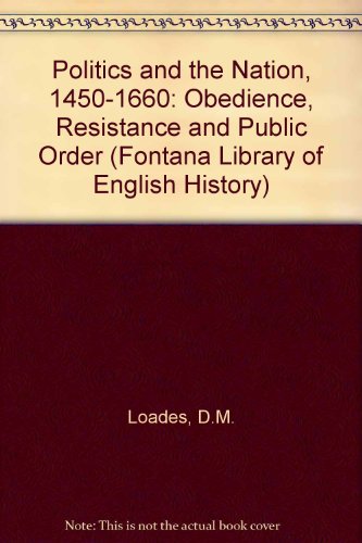 Beispielbild fr Politics and the Nation, Fourteen Fifty to Sixteen Sixty : Obedience, Resistance and Public Order zum Verkauf von Better World Books