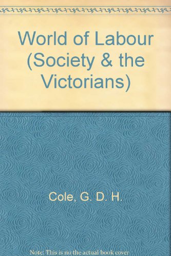 The world of labour (Society and the Victorians) (9780901759801) by G.D.H. Cole