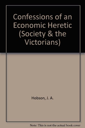 Confessions of An Economic Heretic; The Autobiography of J. A. Hobson