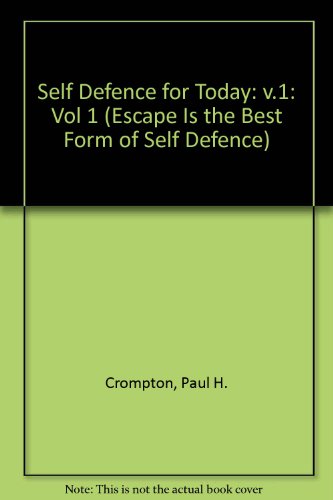 Self Defense for Today (Escape Is the Best Form of Self Defence) (9780901764997) by Crompton, Paul