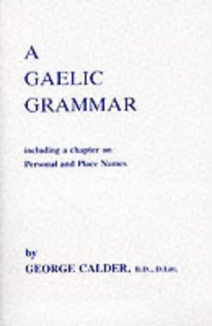 Stock image for A Gaelic Grammar: Containing Parts of Speech and the General Principles of Phonology and Etymology with a Chapter on Proper and Place Na for sale by ThriftBooks-Dallas