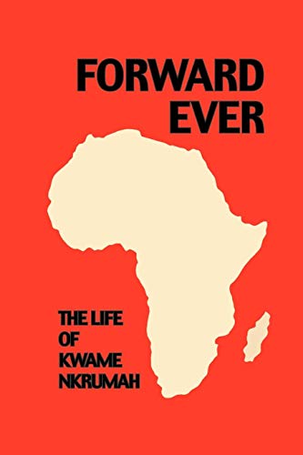 Stock image for Forward Ever. Kwame Nkrumah: A Biography: Life of Kwame Nkrumah for sale by Chiron Media