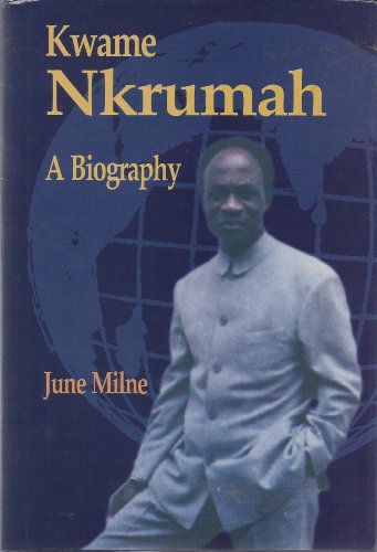 Kwame Nkrumah. A Biography. - Milne,June.