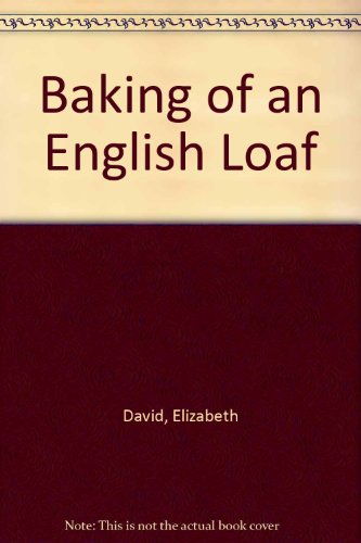 Baking of an English Loaf (9780901794000) by David, Elizabeth