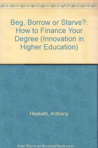 Beg, Borrow or Starve? (Innovation in Higher Education) (9780901800992) by Anthony Hesketh