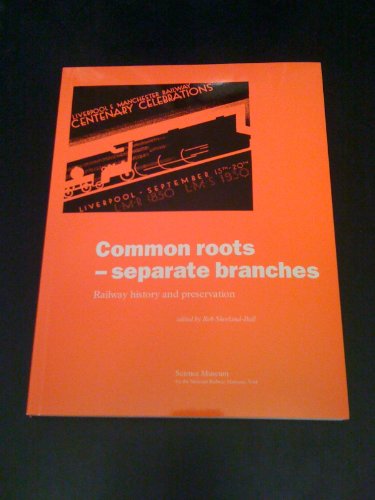Stock image for Common Roots; Separate Branches; Railway History and Preservation, York (1st, 1993) (International Symposium on Railway History and Preservation) for sale by WorldofBooks