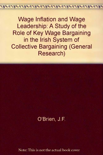 Wage inflation and wage leadership: A study of the role of key wage bargains in the Irish system of collective bargaining (Paper - The Economic and Social Research Institute ; no. 79) (9780901809933) by J.F. O'Brien; W.E.J. McCarthy