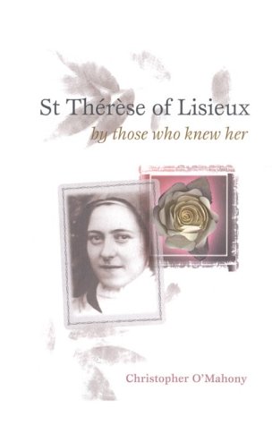 St.Therese of Lisieux by Those Who Knew Her - Christopher O'Mahony