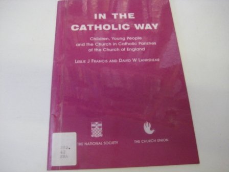 In the Catholic Way: Children, Young People and the Church in Catholic Parishes of the Church of ...