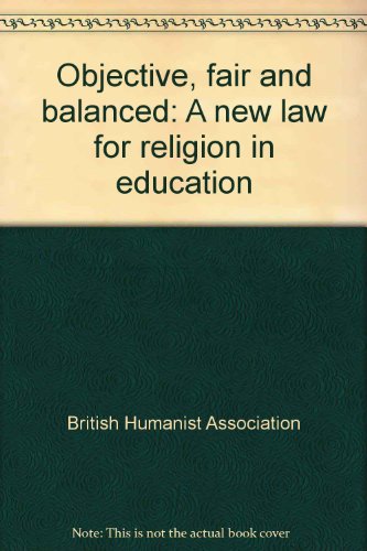 Objective, fair and balanced: A new law for religion in education (9780901825094) by Unknown Author