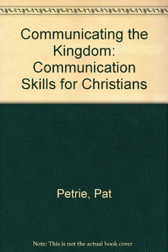 Communicating the Kingdom: Communication Skills for Christians (9780901829818) by Pat Petrie