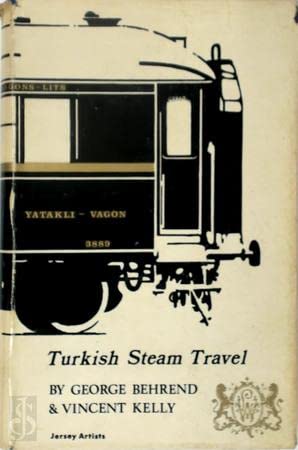 Yatakli Vagon: Turkish steam travel, (9780901845016) by George & Kelly Vincent Behrend